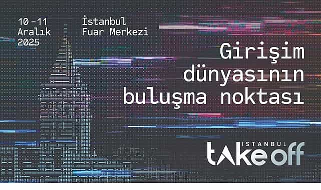 istanbul kuresel girisim sahnesine hazirlaniyor take off istanbul 2025 icin ziyaretci kayitlari devam ediyor